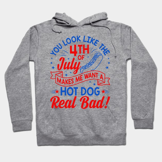 You Look Like The 4th Of July Makes Me Want A Hot Dog Real Bad Hoodie by StarMa